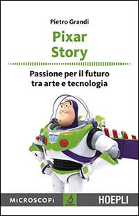 Pixar story. Passione per il futuro tra arte e tecnologia - Pietro Grandi - copertina