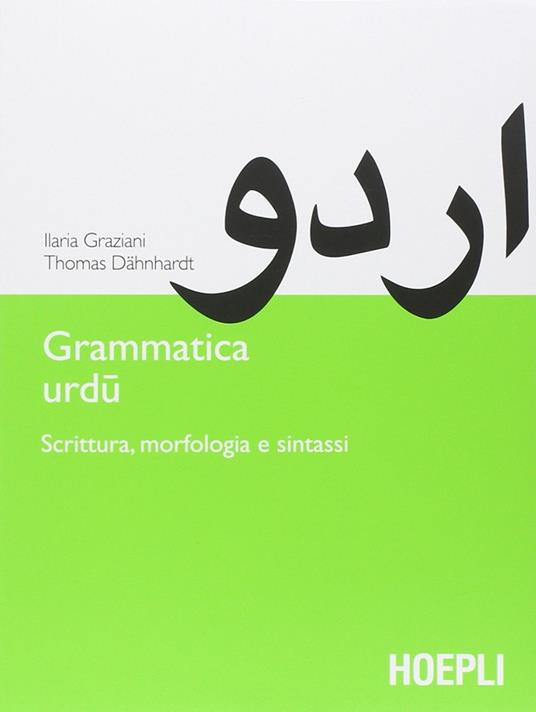 Grammatica urdu. Scrittura, morfologia e sintassi - Ilaria Graziani,Thomas Dahnhardt - copertina