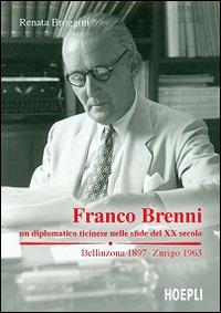 Franco Brenni. Un diplomatico ticinese nelle sfide del XX secolo - Renata Broggini - copertina