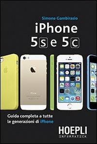 IPhone 5S e 5C. Guida completa a tutte le generazioni di IPhone - Simone Gambirasio - copertina