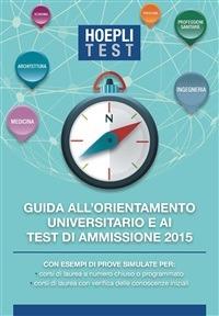 Guida all'orientamento e ai test di ammissione 2015 - Hoepli Ulrico - ebook