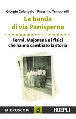 La banda di via Panisperna. Fermi, Majorana e i fisici che hanno cambiato la storia