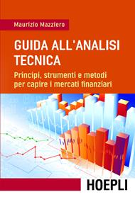 Guida all'analisi tecnica. Principi, strumenti e metodi per capire i mercati finanziari