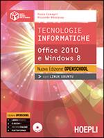 Tecnologie informatiche. Office 2010 e Windows 8. Ediz. openschool. Per le Scuole superiori. Con e-book. Con espansione online