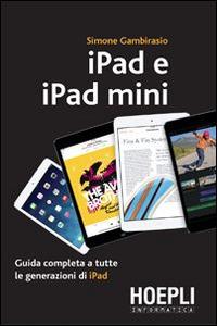 IPad e iPad Mini. Guida completa a tutte le generazioni di iPad - Simone Gambirasio - copertina