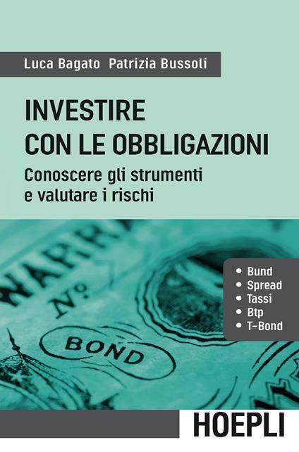 Investire con le obbligazioni. Conoscere gli strumenti e valutare i rischi - Luca Bagato,Patrizia Bussoli - copertina
