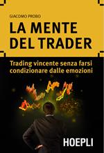 La mente del trader. Trading vincente senza farsi condizionare dalle emozioni