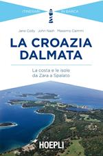 La Croazia dalmata. La costa e le isole da Zara a Spalato