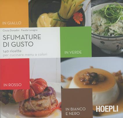Sfumature del gusto. 140 ricette per cucinare menu a colori - Cinzia Donadini,Fausta Lavagna - copertina