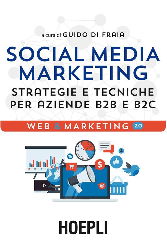 Social media marketing. Strategie e tecniche per aziende B2B e B2C - Guido Di Fraia - copertina