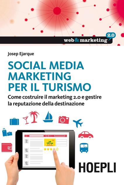 Social Media Marketing per il turismo. Come costruire il marketing 2.0 e gestire la reputazione della destinazione - Josep Ejarque - copertina