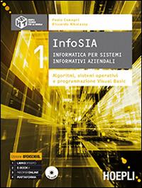 InfoSIA. Informatica per sistemi informativi aziendali. Algoritmi, sistemi operativi e programmazione Visual Basic. Per le Scuole superiori. Con CD-ROM. Vol. 1 - Paolo Camagni,Riccardo Nikolassy - copertina