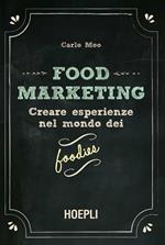 Food marketing. Vol. 1: Creare esperienze nel mondo dei foodies.