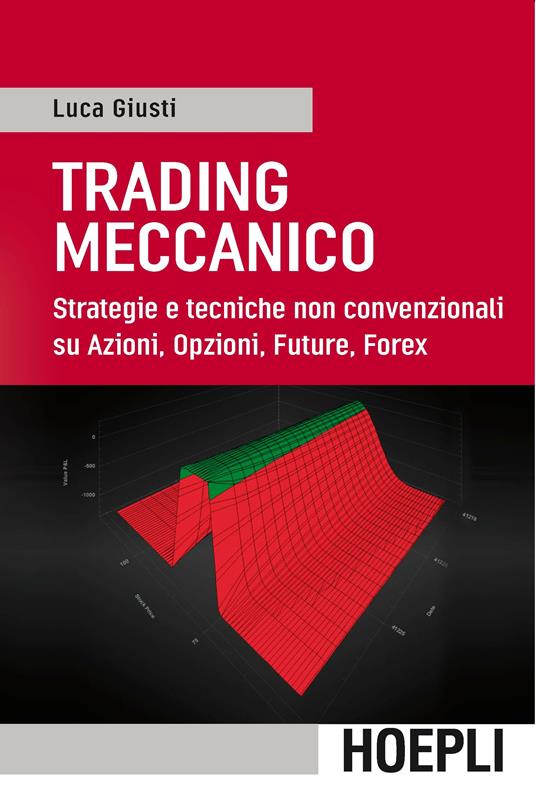Trading meccanico. Strategie e tecniche non convenzionali su Azioni, opzioni, Future, Forex - Luca Giusti - copertina