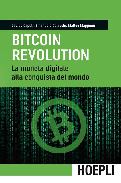 Bitcoin revolution. La moneta digitale alla conquista del mondo - Davide Capoti,Emanuele Colacchi,Matteo Maggioni - copertina