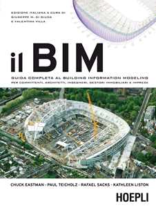 Il BIM. Guida completa al Building Information Modeling per committenti, architetti, ingegneri, gestori immobiliari e imprese