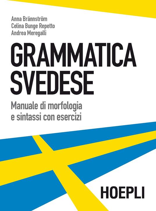 Grammatica svedese. Manuale di morfologia e sintassi con esercizi - Anna Brännström,Celina Bunge Repetto,Andrea Meregalli - copertina