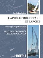 Capire e progettare le barche. Manuale per progettisti nautici. Aero e idrodinamica della barca a vela