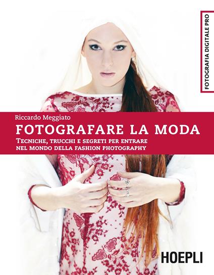 Fotografare la moda. Tecniche, trucchi e segreti per entrare nel mondo della fashion photography - Riccardo Meggiato - copertina