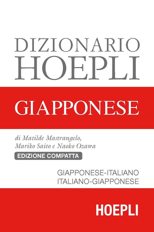 Dizionario Hoepli giapponese. Giapponese-italiano, italiano-giapponese - Matilde Mastrangelo,Mariko Saito,Naoko Ozawa - copertina