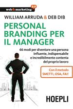 Personal branding per il manager. 66 modi per diventare una persona influente, indispensabile e incredibilmente contenta del proprio lavoro