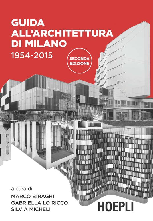 Guida all'architettura di Milano. 1954-2015. Ediz. illustrata - Marco Biraghi,Gabriella Lo Ricco,Silvia Micheli - ebook