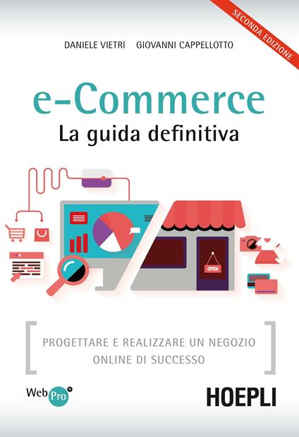 E-commerce. La guida definitiva. Progettare e realizzare un negozio online di successo - Giovanni Cappellotto,Daniele Vietri - ebook