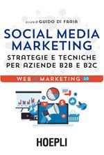 Social media marketing. Strategie e tecniche per aziende B2B e B2C