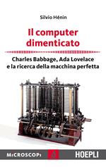 Il computer dimenticato. Charles Babbage, Ada Lovelace e la ricerca della macchina perfetta