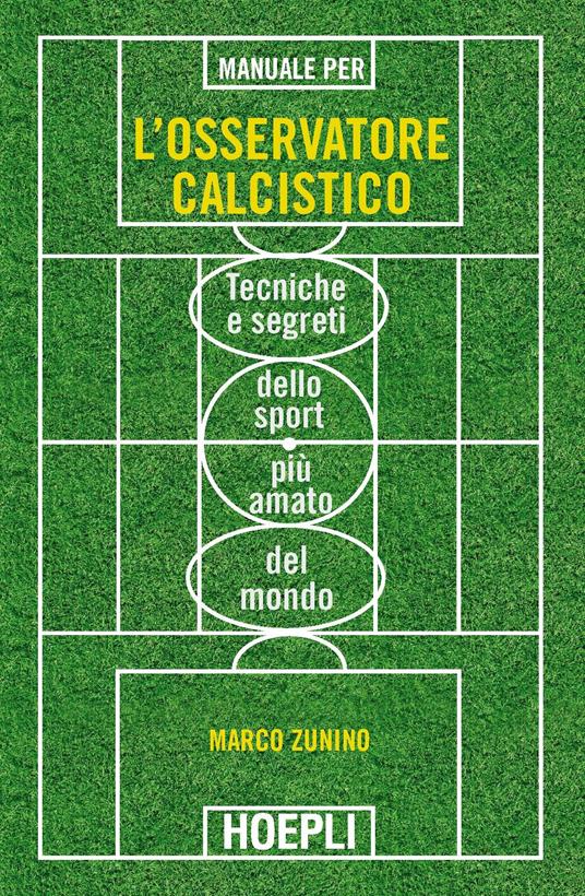 Manuale per l'osservatore calcistico. Tecniche e segreti dello sport più amato del mondo - Marco Zunino - ebook