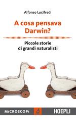 A cosa pensava Darwin? Piccole storie di grandi naturalisti