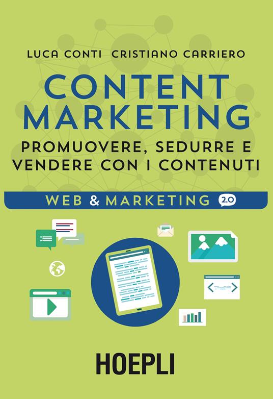 Content Marketing. Promuovere, sedurre e vendere con i contenuti - Luca Conti,Cristiano Carriero - copertina