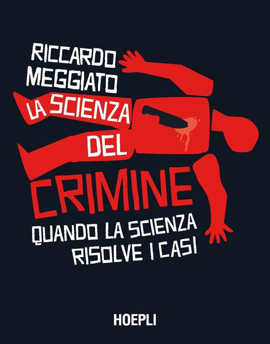 La scienza del crimine. Quando la scienza risolve i casi - Riccardo Meggiato - copertina