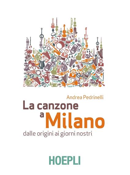 La canzone a Milano. Dalle origini ai giorni nostri - Andrea Pedrinelli - ebook