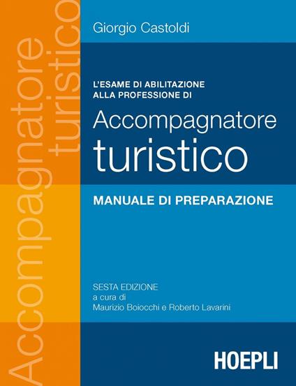 L' esame di abilitazione alla professione di accompagnatore turistico - Giorgio Castoldi,Maurizio Boiocchi,Roberto Lavarini - ebook