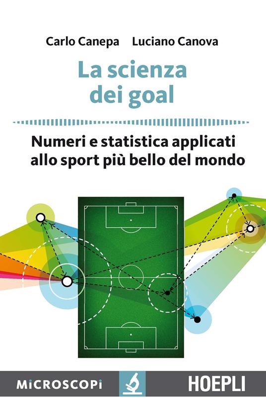 La scienza dei goal. Numeri e statistica applicati allo sport più bello del mondo - Carlo Canepa,Luciano Canova - ebook
