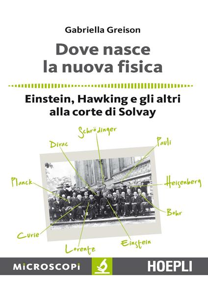 Dove nasce la nuova fisica. Einstein, Hawking e gli altri alla corte di Solvay - Gabriella Greison - ebook