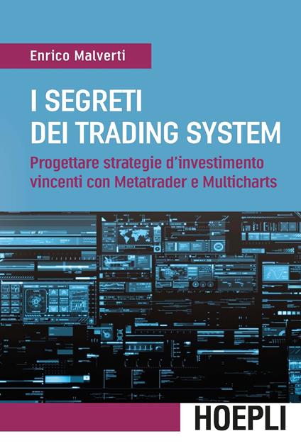 I segreti dei trading system. Progettare strategie d'investimento vincenti con Metatrader e Multicharts - Enrico Malverti - copertina