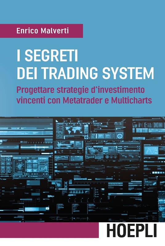 I segreti dei trading system. Progettare strategie d'investimento vincenti con Metatrader e Multicharts - Enrico Malverti - copertina