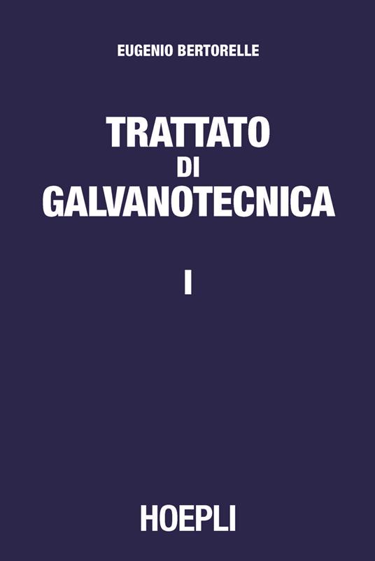 Trattato di galvanotecnica. Vol. 1 - Eugenio Bertorelle - copertina