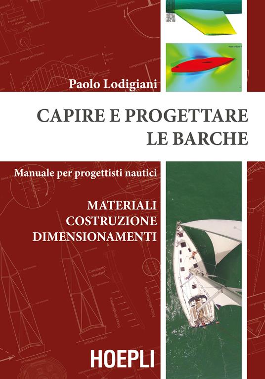 Capire e progettare le barche. Materiali costruzione dimensionamenti. Manuale per progettisti nautici - Paolo Lodigiani - copertina