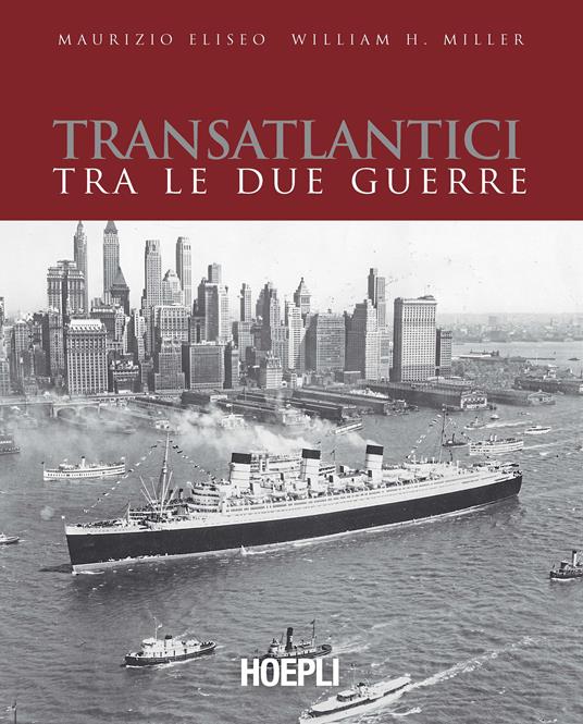 Transatlantici tra le due guerre. L'epoca d'oro delle navi di linea - Maurizio Eliseo,William H. Miller - copertina