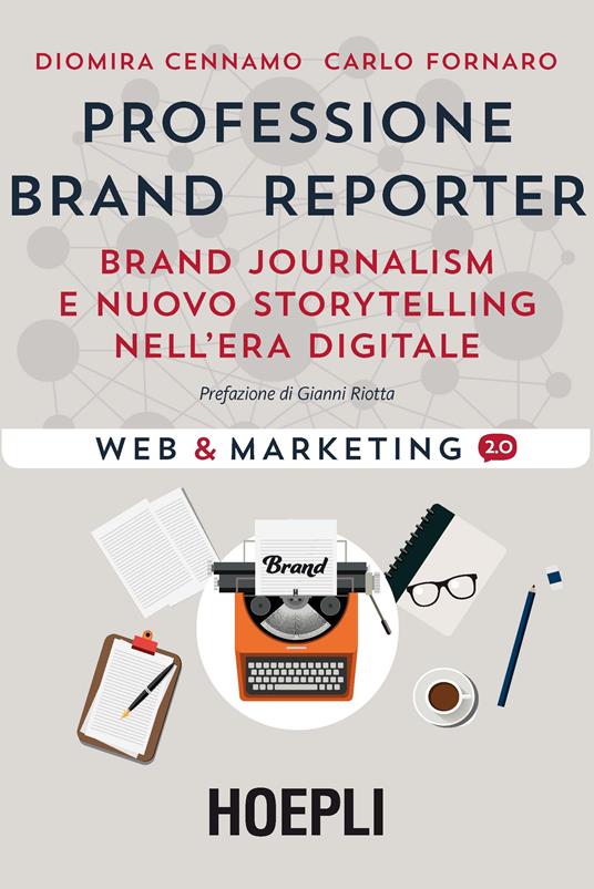 Professione brand reporter. Brand journalism e nuovo storytelling nell'era digitale - Diomira Cennamo,Carlo Fornaro - copertina