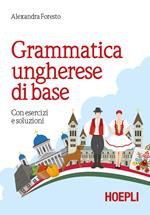 Grammatica ungherese di base. Con esercizi e soluzioni