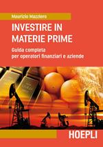 Investire in materie prime. Guida completa per operatori finanziari e aziende