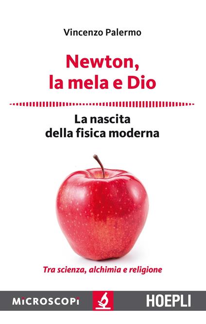 Newton, la mela e Dio. La nascita della fisica moderna - Vincenzo Palermo - copertina