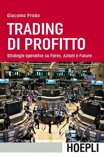 Trading di profitto. Strategie operative su Forex, azioni e future - Giacomo Probo - copertina