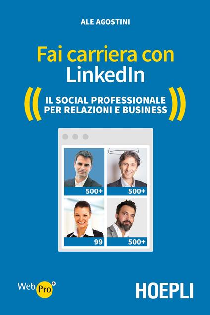 Fai carriera con LinkedIn. Il social professionale per relazioni e business - Ale Agostini - copertina
