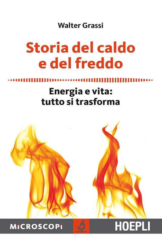 Storia del caldo e del freddo. Energia e vita: tutto si trasforma - Walter Grassi - copertina