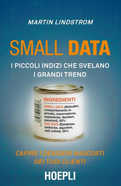 Small data. I piccoli indizi che svelano i grandi trend. Capire i desideri nascosti dei tuoi clienti - Martin Lindstrom - copertina